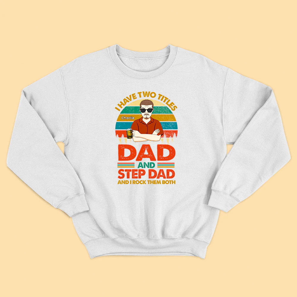 i-have-two-titles-dad-and-step-dad-custom-fathers-day-shirts