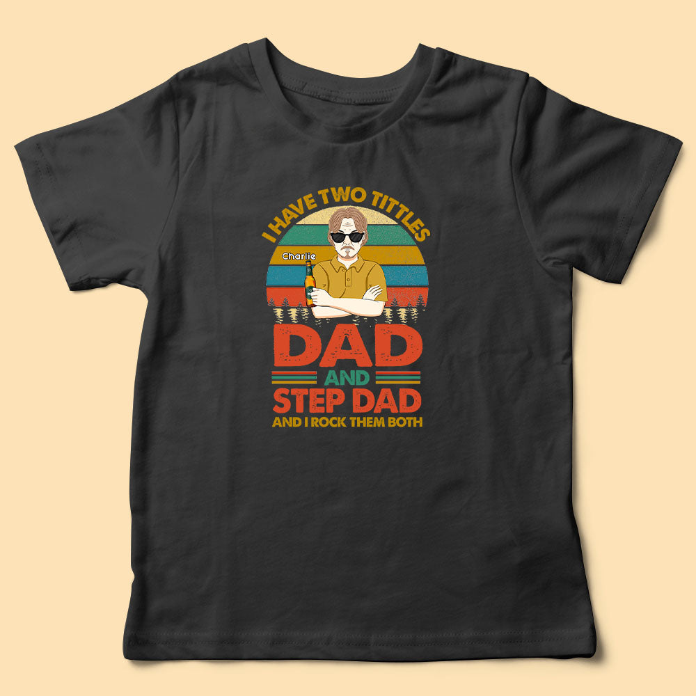 I Have Two Titles Dad And Step Dad Fathers Day Shirt