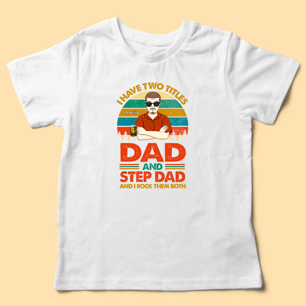 i-have-two-titles-dad-and-step-dad-custom-fathers-day-shirts