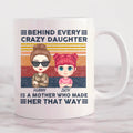 Behind Every A Crazy Daughter Is A Mother Who Made Her That Way Vintage Mug