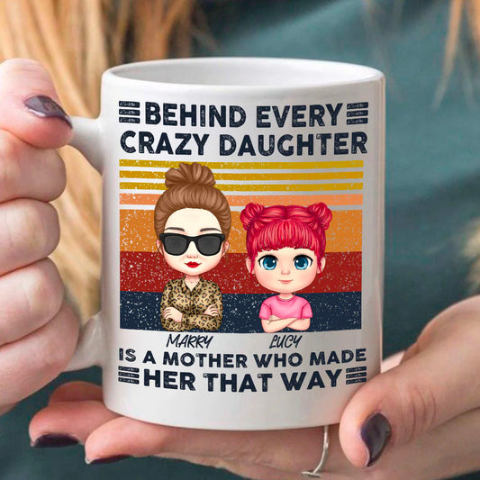 Behind Every A Crazy Daughter Is A Mother Who Made Her That Way Vintage Mug