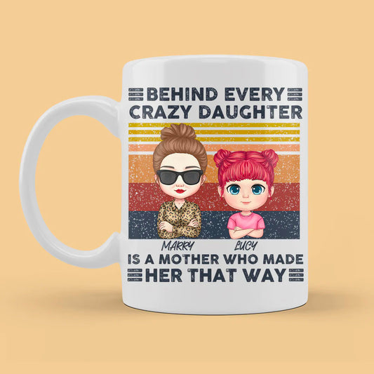 Behind Every A Crazy Daughter Is A Mother Who Made Her That Way Vintage Mug