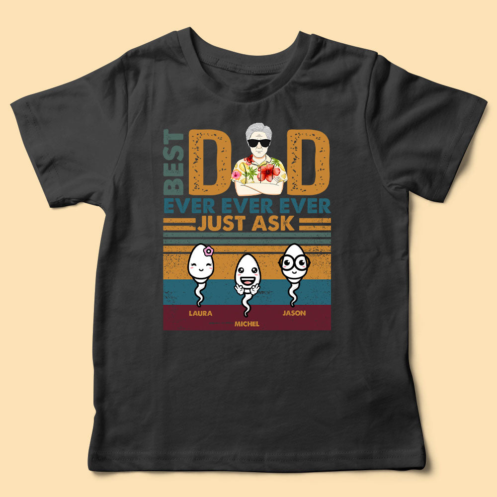 Best Dad Ever Ever Ever Just Ask Personalized Fathers Day Shirts