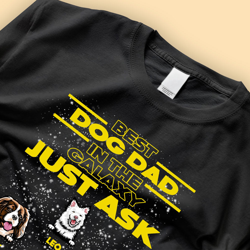 Best Dog Dad In The Galaxy Just Ask Personalized Father’s Day Shirts