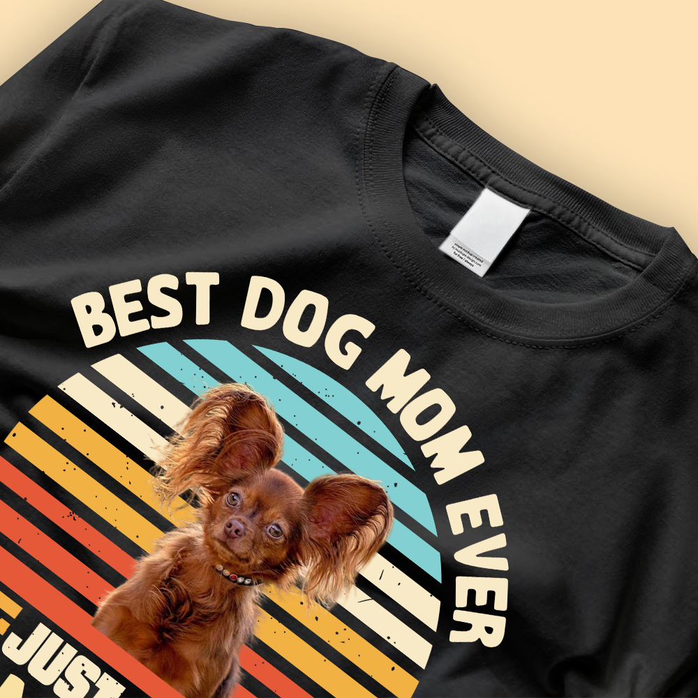 Best Dog Mom Ever Just Ask Custom Dog Face Shirt - Mother's Day Personalized Gift