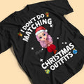 Custom Christmas Shirts I Don't Do Matching Christmas Outfit