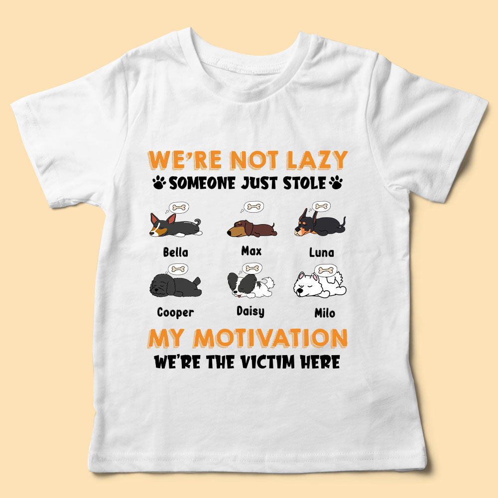 Custom Dog Shirts We're Not Lazy Someone Just Stole My Motivation