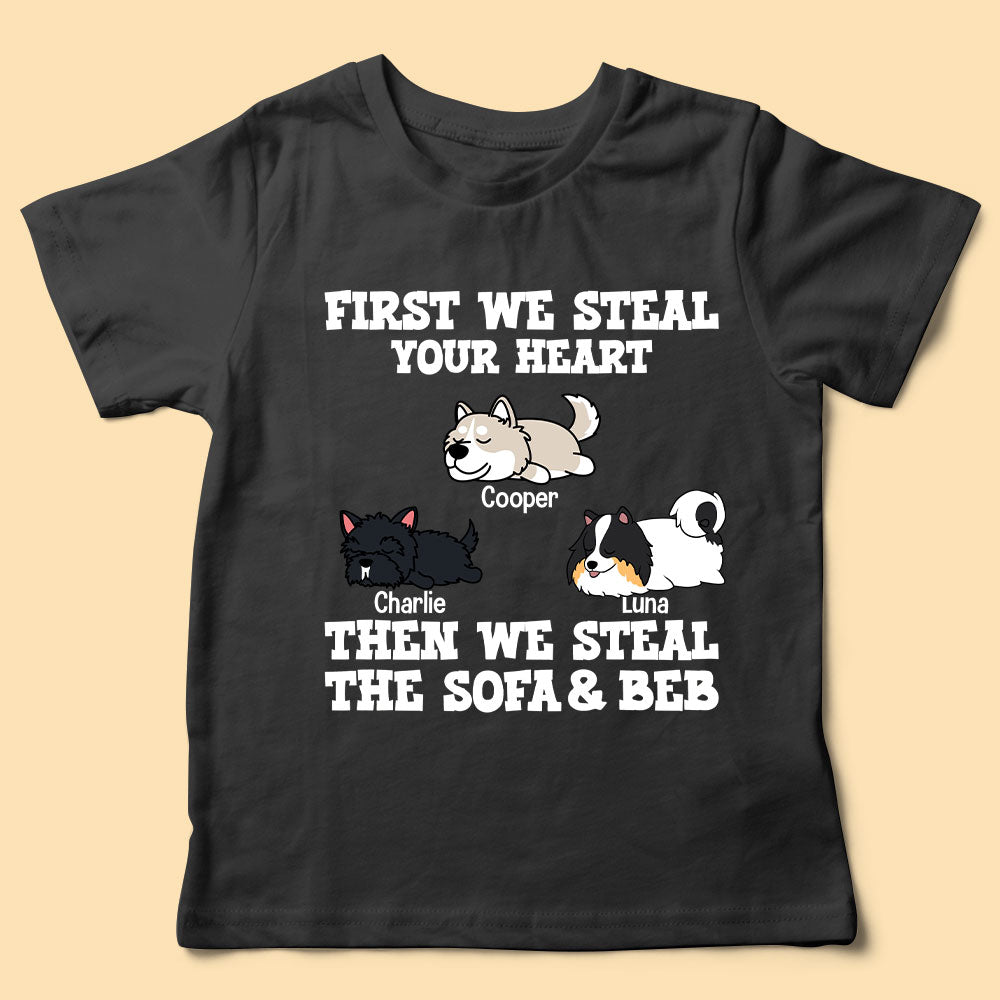 Custom Dog T Shirts First We Steal Your Heart Then We Steal Sofa And Bed