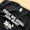 Custom Dog T Shirts First We Steal Your Heart Then We Steal Sofa And Bed