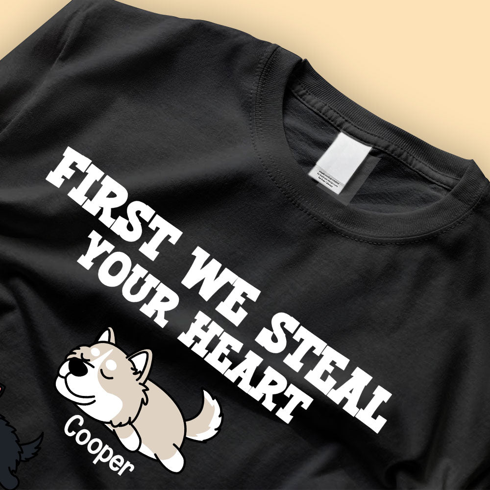 Custom Dog T Shirts First We Steal Your Heart Then We Steal Sofa And Bed