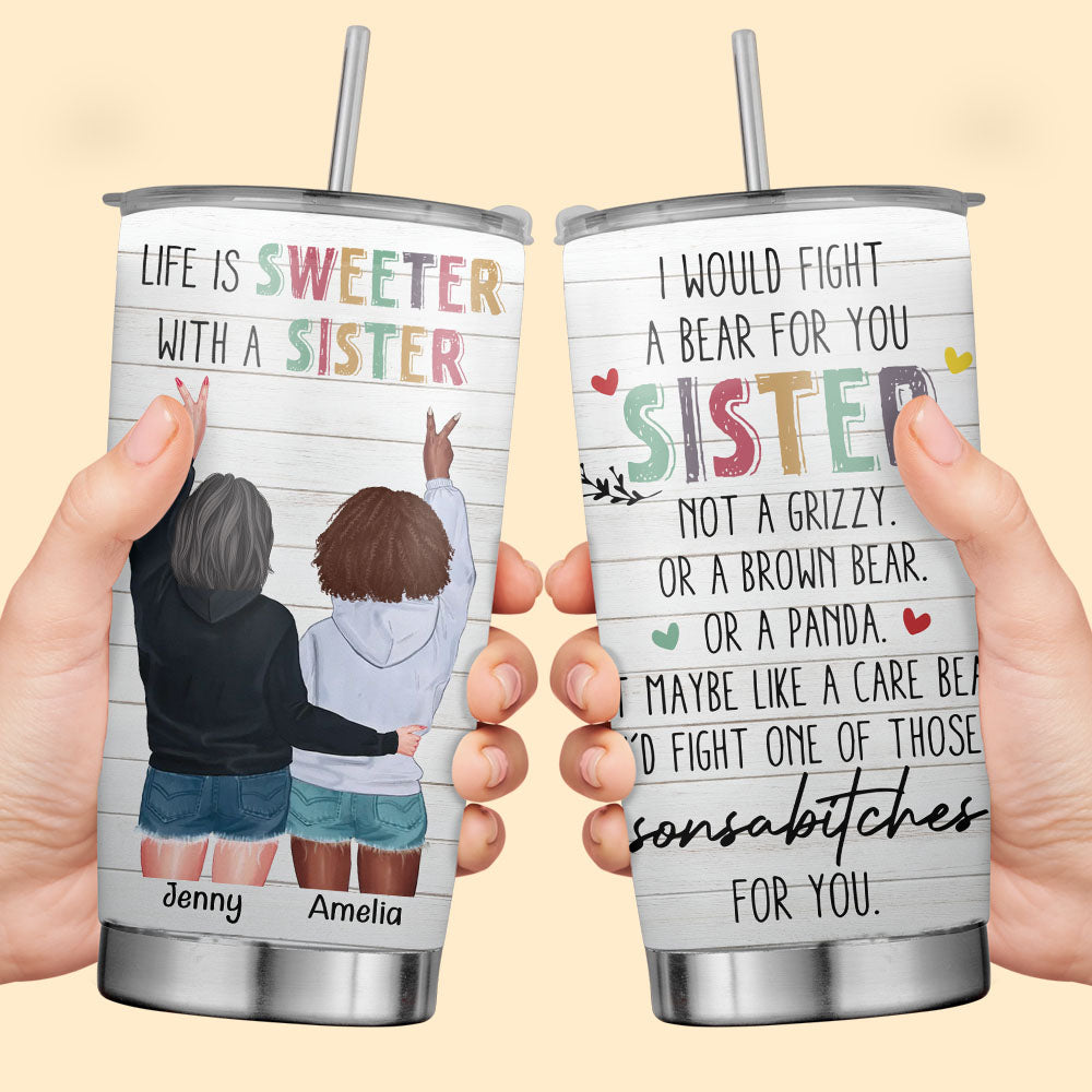 Custom Gift for Besties Life is Sweeter With A Sister, I Would Fight A Bear For You Tumbler