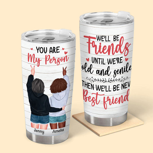 Custom Gift for Besties We'll Be Friends Until We're Old And Senile Tumbler
