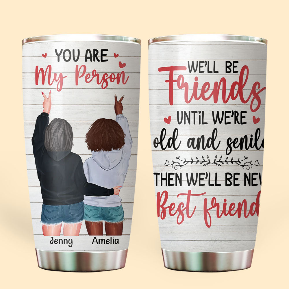 Custom Gift for Besties We'll Be Friends Until We're Old And Senile Tumbler