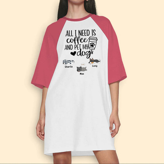 Custom Night Gown For Woman All I Need is Coffee And Pet My Dogs