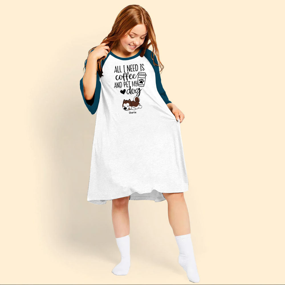 Custom Night Gown For Woman All I Need is Coffee And Pet My Dogs