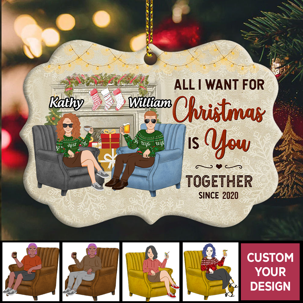 Custom Ornaments All I Want For Christmas Is You Together Since