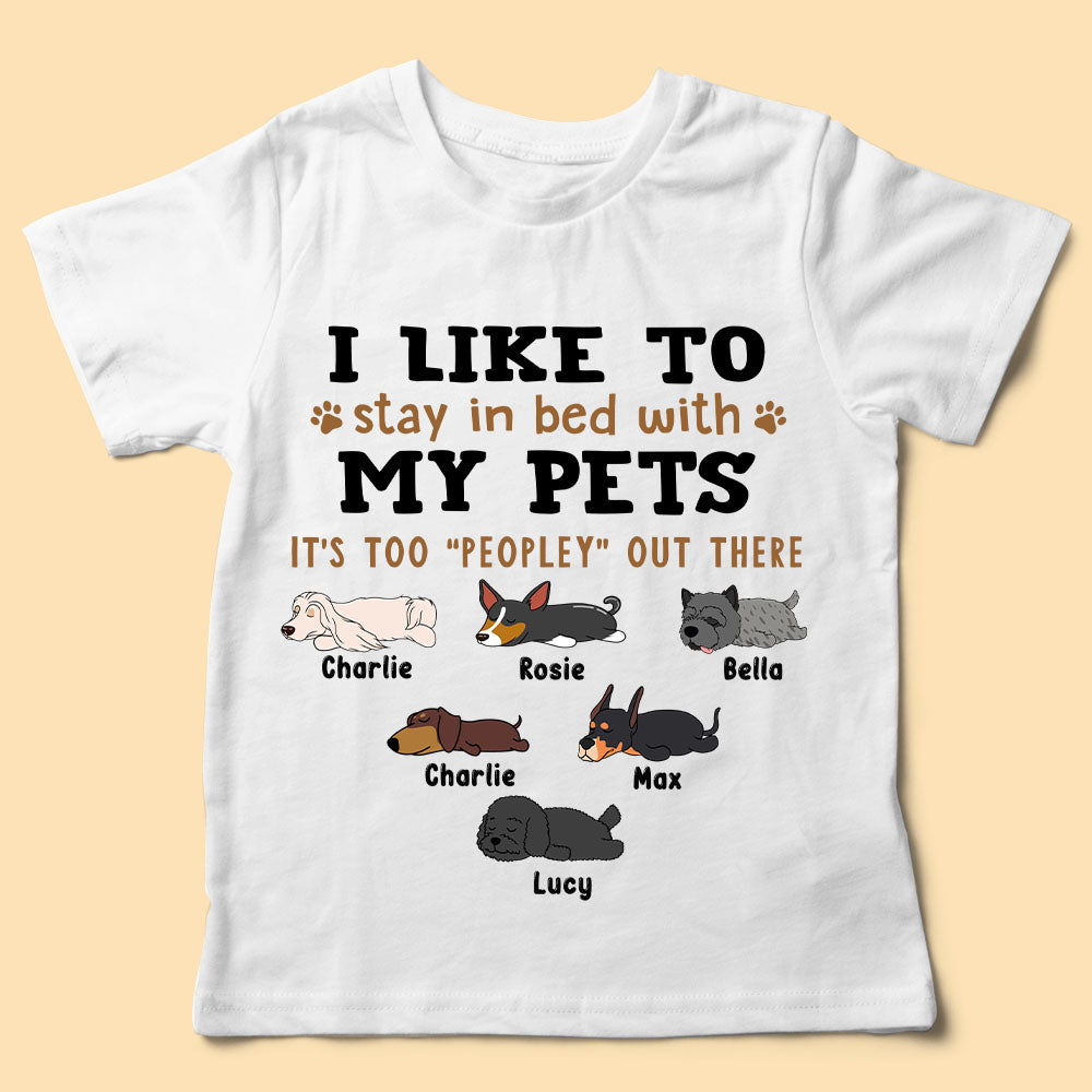 Custom Pet T Shirts I Like To Stay In Bed With My Dogs