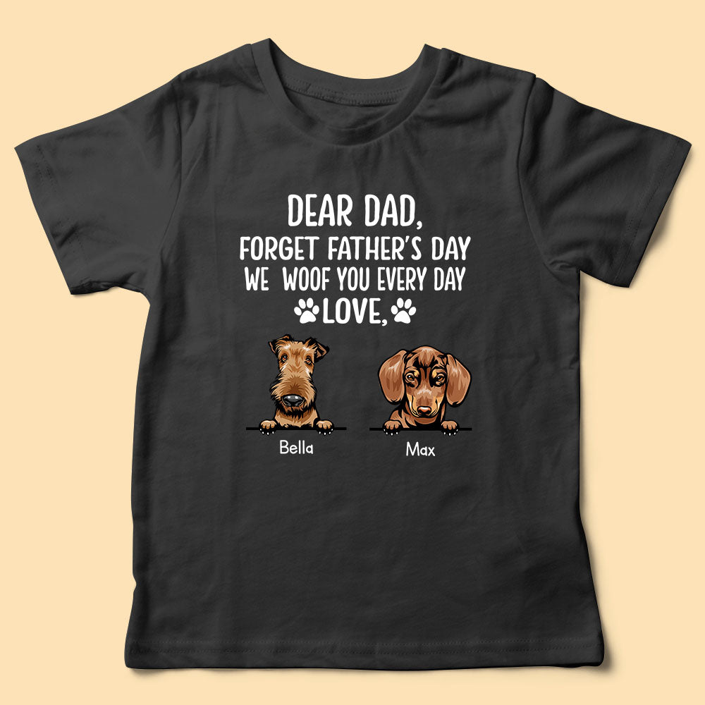 Dear Dad Forget Father's Day I Woof You Every Day Dog Dad Personalized Shirt