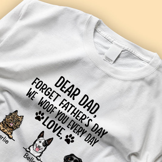 Dear Dad Forget Father's Day I Woof You Everyday Personalized Dog Dad Shirt