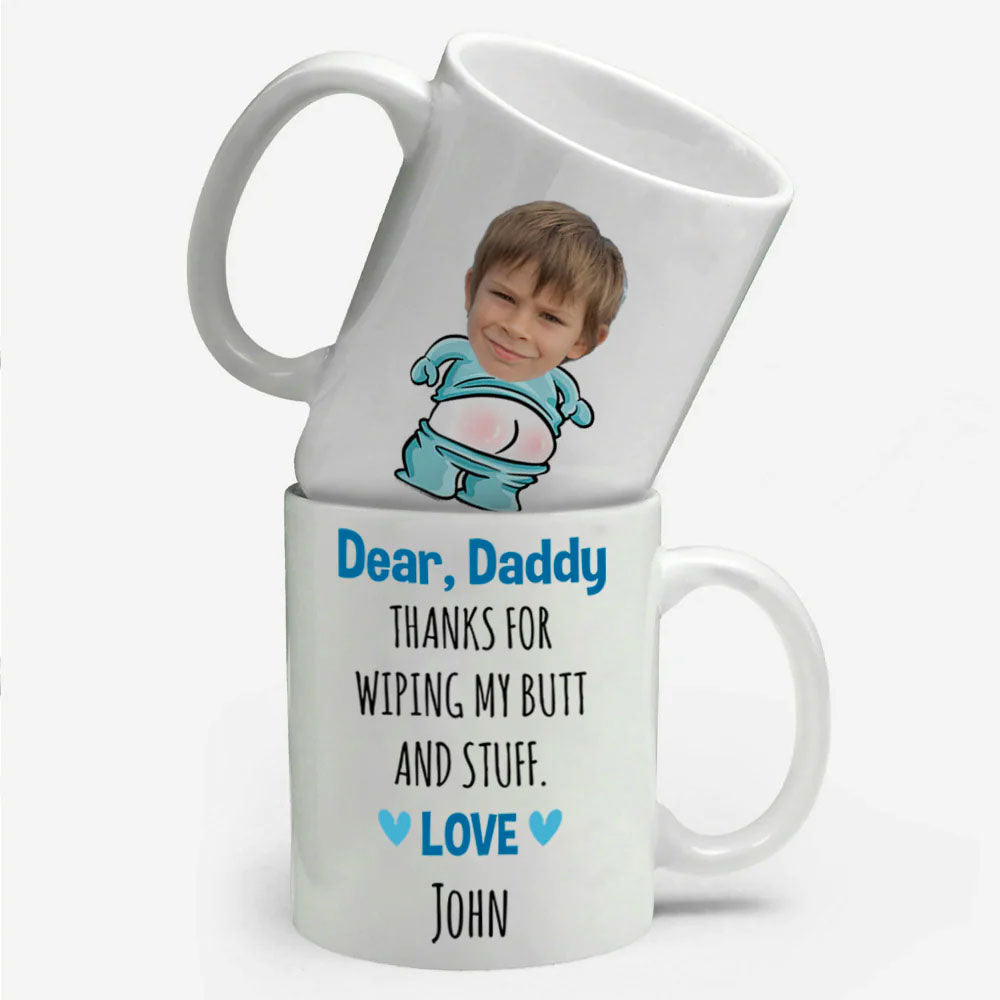 (Photo Inserted) Dear Dad, Thanks For Wiping My Butt And Stuff Dad Coffee Mug