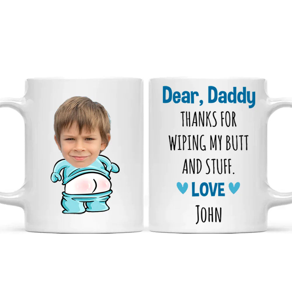 (Photo Inserted) Dear Dad, Thanks For Wiping My Butt And Stuff Dad Coffee Mug