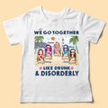 Gifts For Your Best Friend We Go Together Like Drunk Personalized Shirt