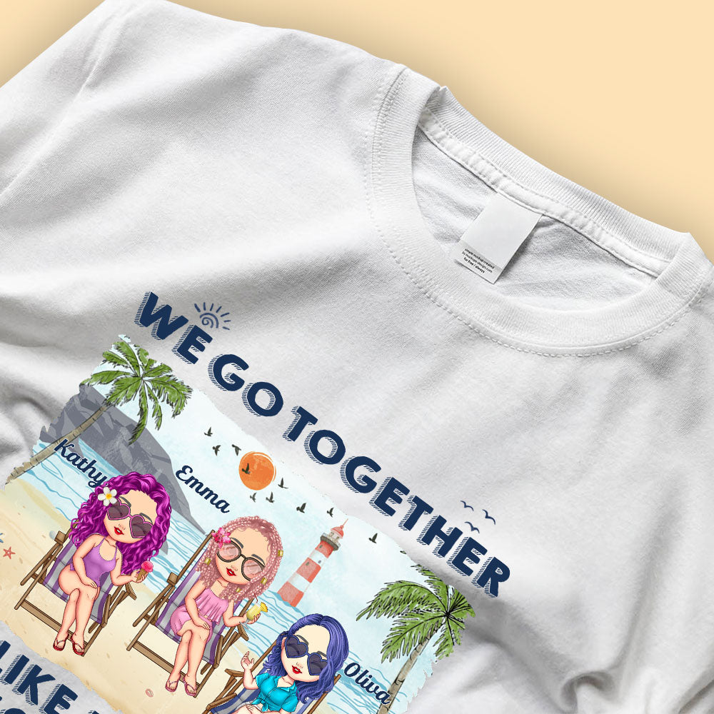 Gifts For Your Best Friend We Go Together Like Drunk Personalized Shirt