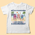 Gifts For Your Best Friend We Go Together Like Drunk Personalized Shirt