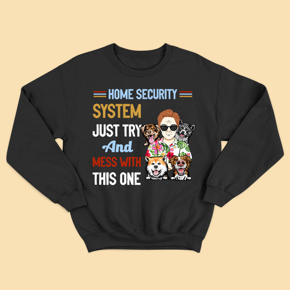 Home Sercurity System Just Try And Mess With This One Funny Personalized Shirt For Dad