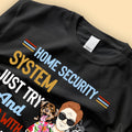 Home Sercurity System Just Try And Mess With This One Funny Personalized Shirt For Dad