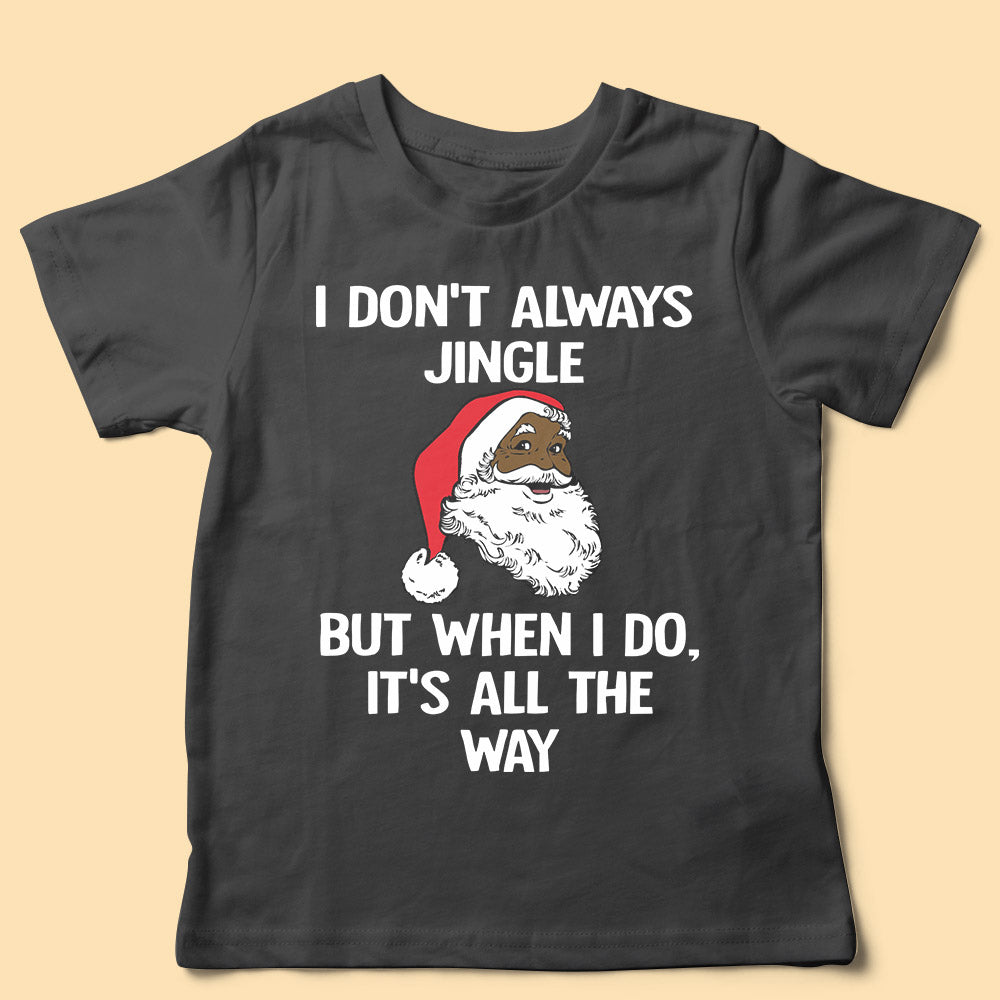 I Don't Always Make Christmas Matching Family Shirts