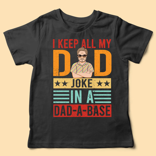 I Keep All My Dad Joke In A Dad A Base Custom Fathers Day Shirts - Gift For Father