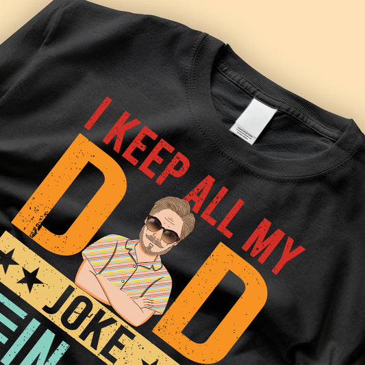 I Keep All My Dad Joke In A Dad A Base Custom Fathers Day Shirts - Gift For Father