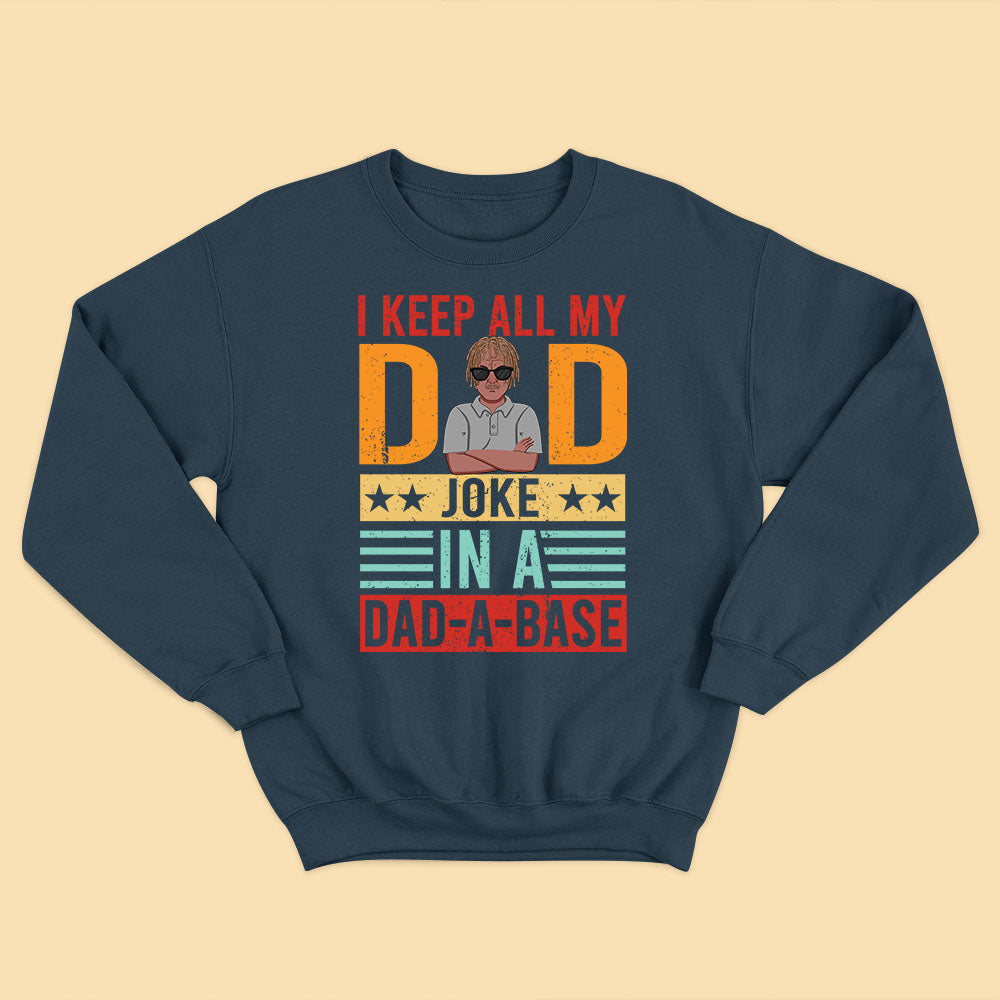 I Keep All My Dad Joke In A Dad A Base Custom Fathers Day Shirts - Gift For Father