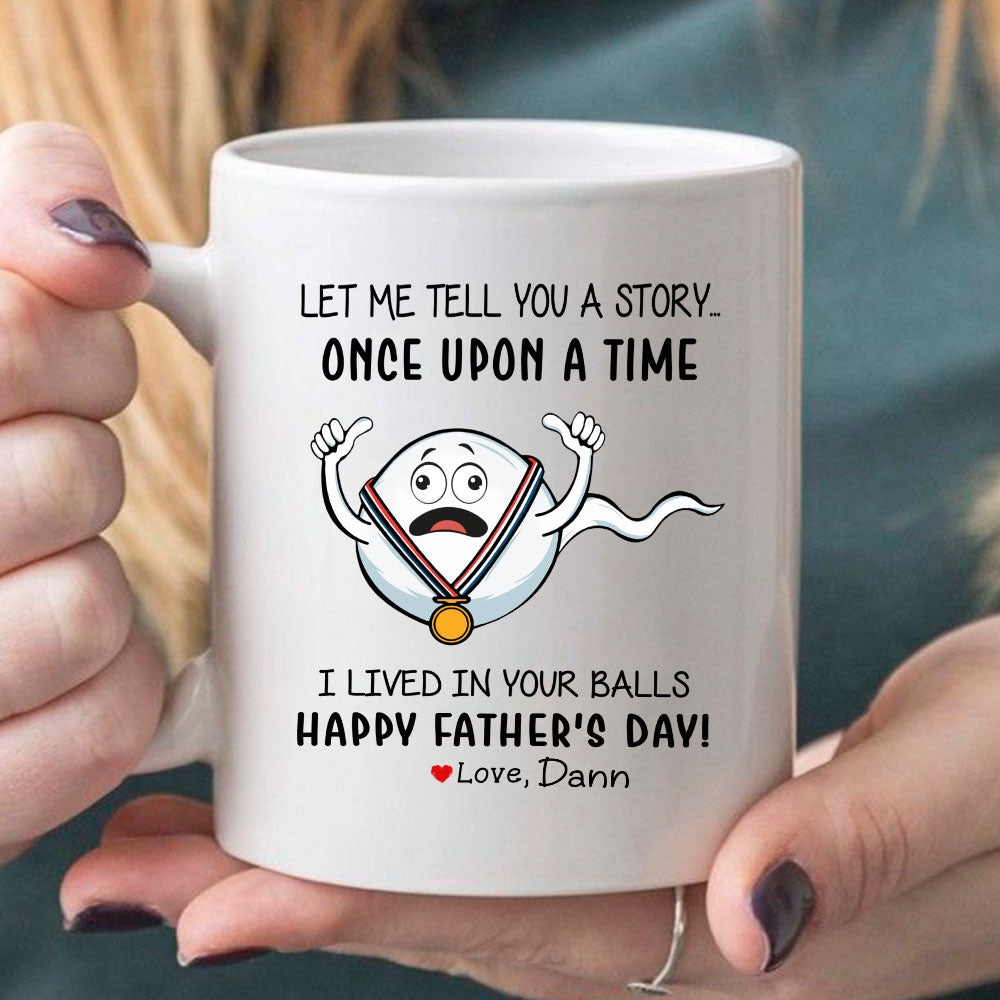 I Lived In Your Ball Happy Father's Day Fathers Day Mug