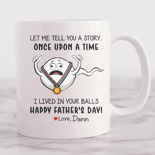 I Lived In Your Ball Happy Father's Day Fathers Day Mug