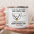 I Lived In Your Ball Happy Father's Day Fathers Day Mug