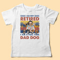 I'm Not Retired I'm A Full-Time Dog Dad Personalized Fathers Day Shirt