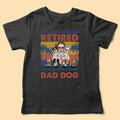 I'm Not Retired I'm A Full-Time Dog Dad Personalized Shirt For Fathers Day