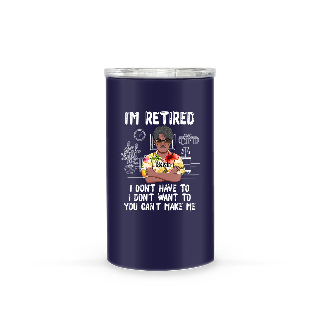 I'm Retired I Don't Have To Personalized Can Cooler Tumbler For Dad