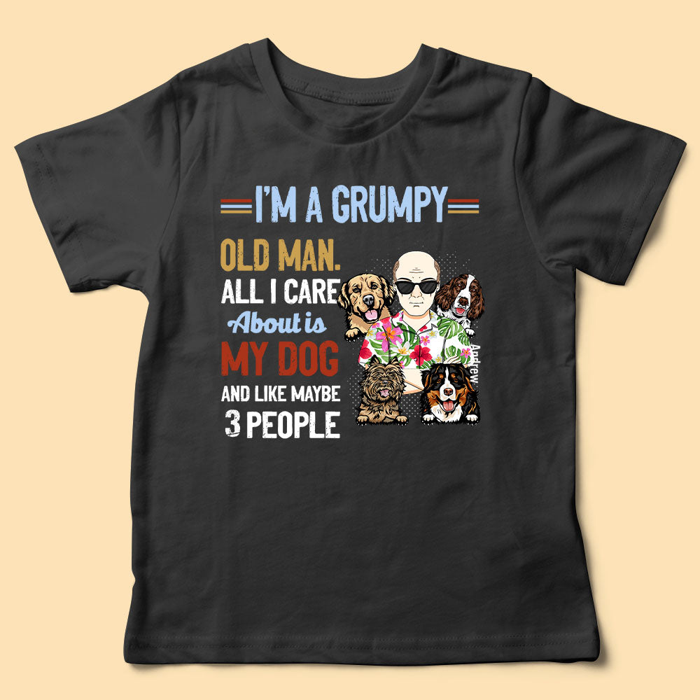 I'm A Grumpy Old Man All I Care Is My Dog Funny Fathers Day T ShirtI'm A Grumpy Old Man All I Care Is My Dog Funny Fathers Day T Shirt