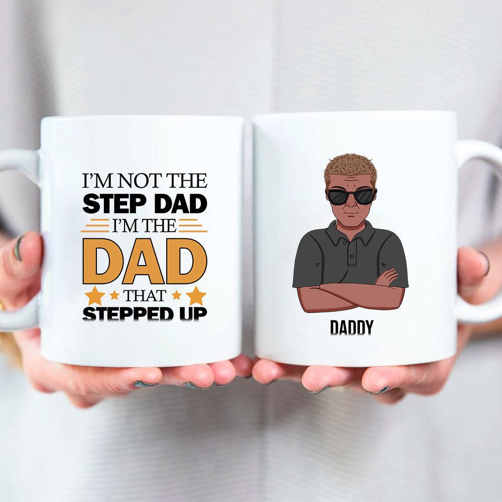 I'm Not The Step Dad I'm The Dad That Stepped Up Bonus Dad Mug