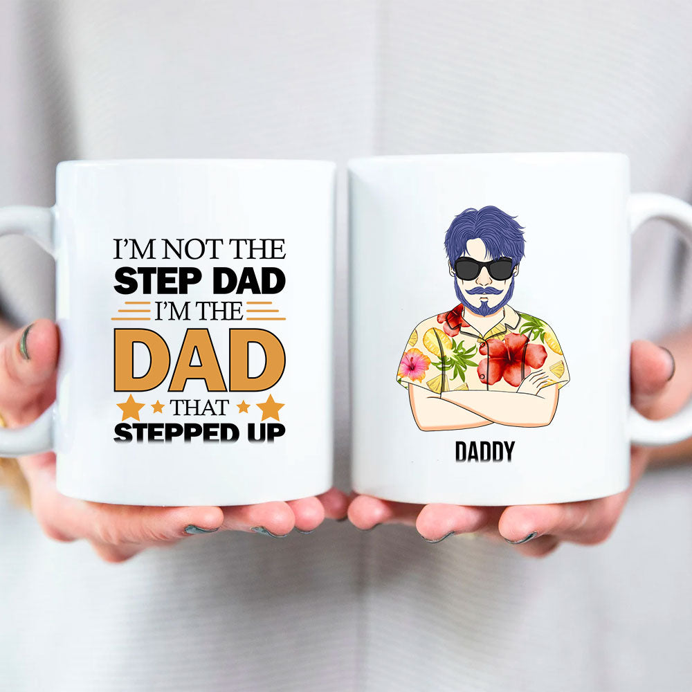 I'm Not The Step Dad I'm The Dad That Stepped Up Bonus Dad Mug