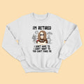 I'm Retired I Don't Have To You Can Make Me Personalized Shirt For Mom