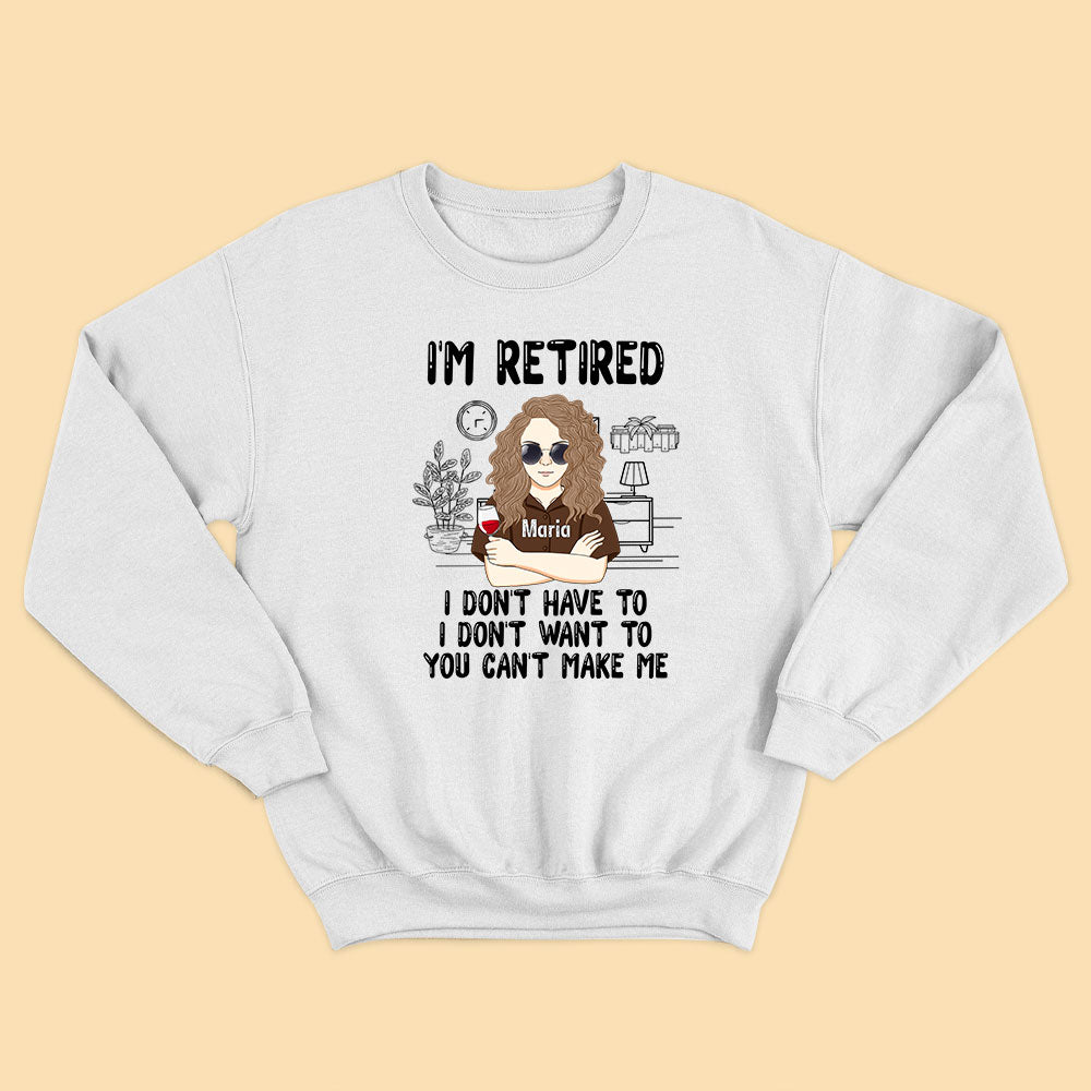 I'm Retired I Don't Have To You Can Make Me Personalized Shirt For Mom