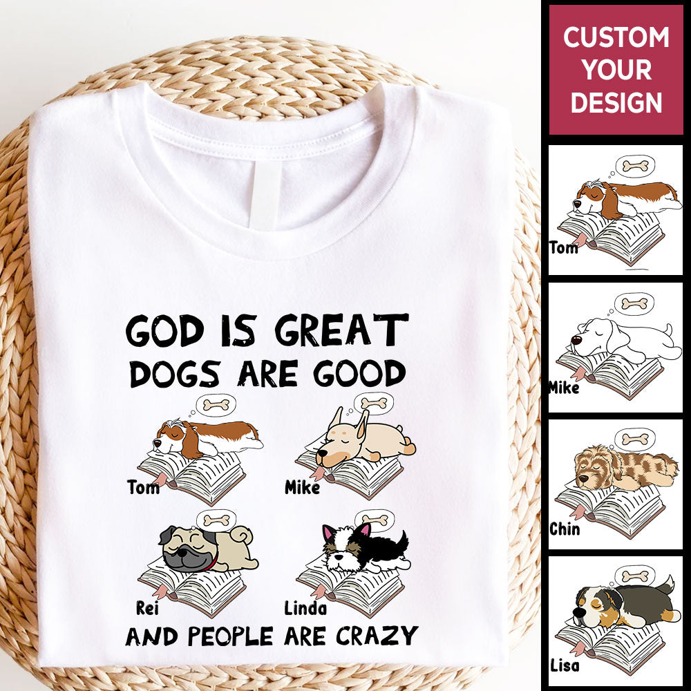 Personalized Dog Shirts God Is Great Dogs Are Good and People Are Crazy