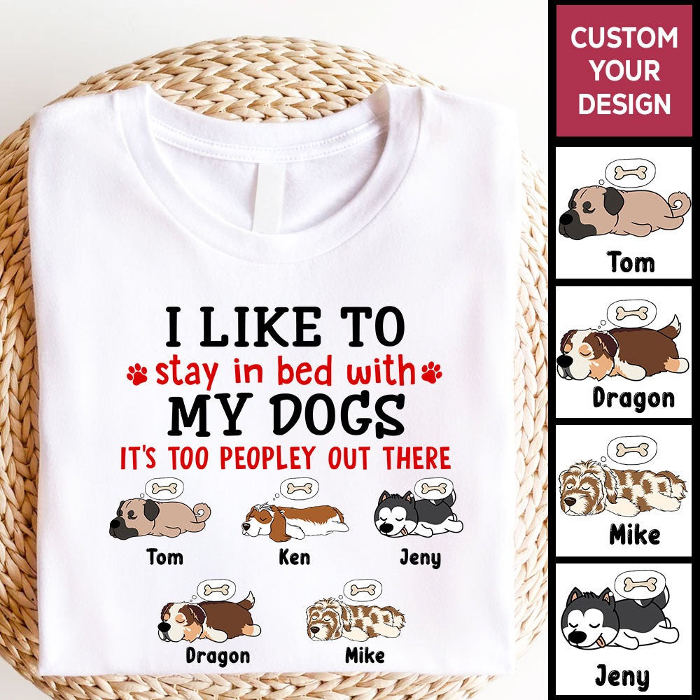 Personalized Dog Shirts I Like To Stay In Bed With My Dogs