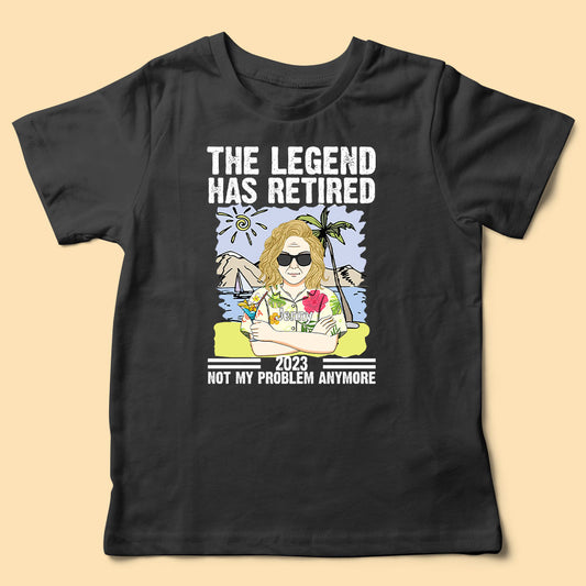 Personalized Retirement Shirt The Legend Has Retired Not My Problem Anymore