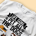 Personalized Shirt For Father's Day Life Goal Pet All The Dogs