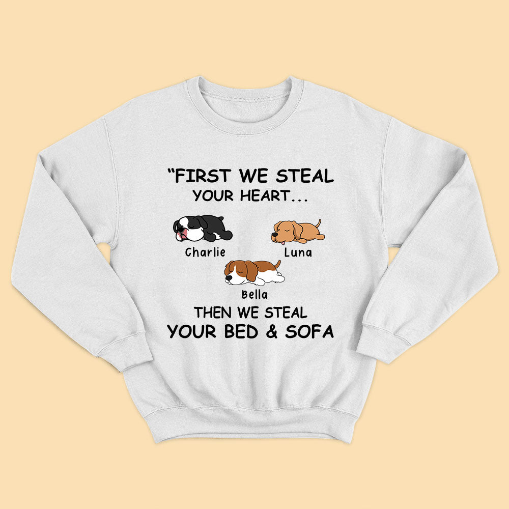 Personalized Dog Shirts First We Steal Your Heart Then We Steal Your Bed And Sofa